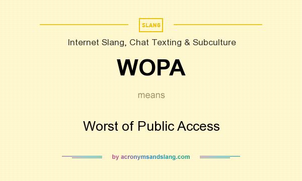 What does WOPA mean? It stands for Worst of Public Access