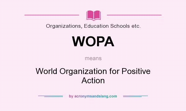 What does WOPA mean? It stands for World Organization for Positive Action