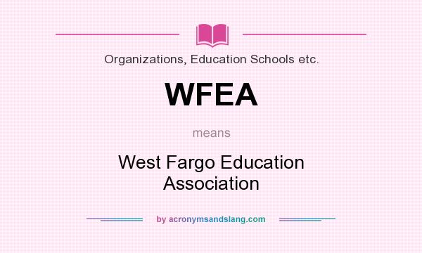What does WFEA mean? It stands for West Fargo Education Association