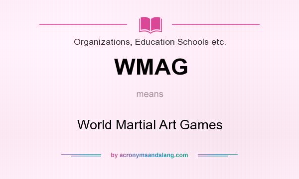 What does WMAG mean? It stands for World Martial Art Games