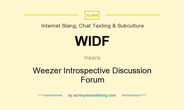 What does WIDF mean? It stands for Weezer Introspective Discussion Forum