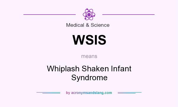 What does WSIS mean? It stands for Whiplash Shaken Infant Syndrome