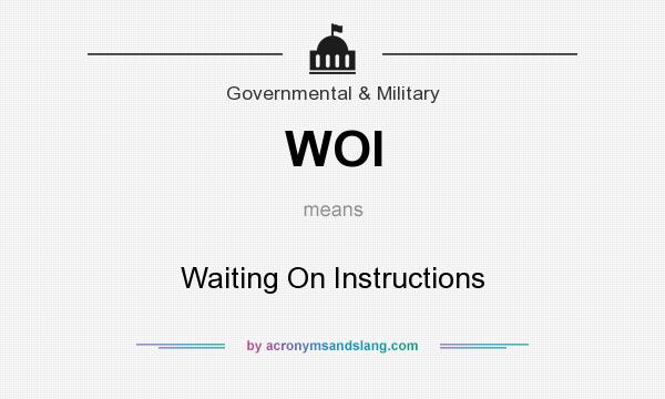 What does WOI mean? It stands for Waiting On Instructions