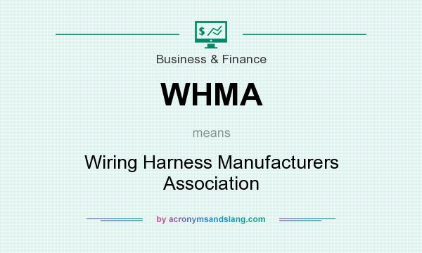 What does WHMA mean? It stands for Wiring Harness Manufacturers Association
