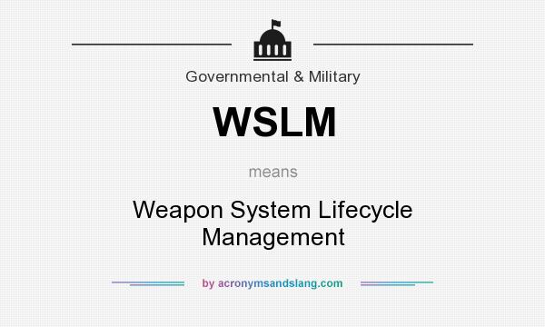 What does WSLM mean? It stands for Weapon System Lifecycle Management