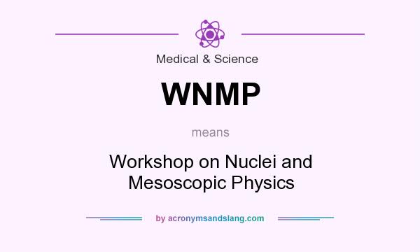 What does WNMP mean? It stands for Workshop on Nuclei and Mesoscopic Physics