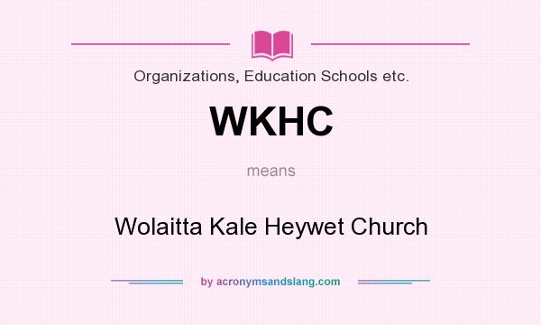 What does WKHC mean? It stands for Wolaitta Kale Heywet Church