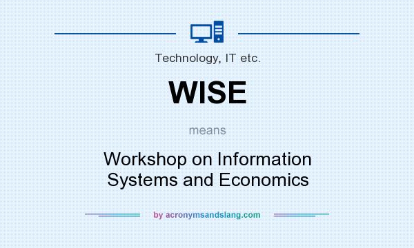 What does WISE mean? It stands for Workshop on Information Systems and Economics