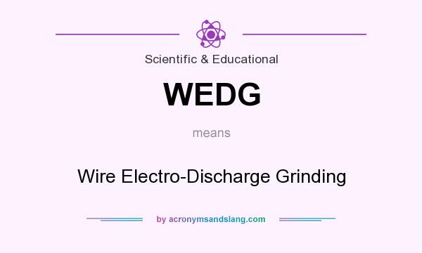 What does WEDG mean? It stands for Wire Electro-Discharge Grinding