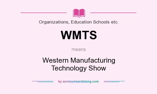 What does WMTS mean? It stands for Western Manufacturing Technology Show