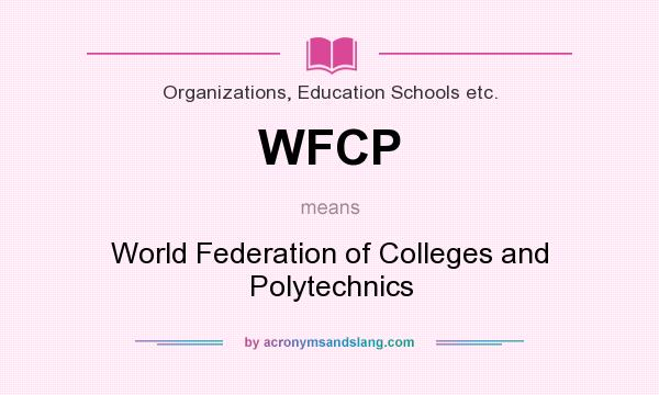 What does WFCP mean? It stands for World Federation of Colleges and Polytechnics