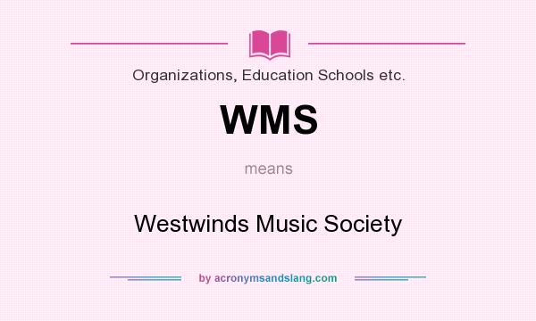 What does WMS mean? It stands for Westwinds Music Society