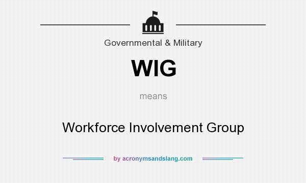 What does WIG mean? It stands for Workforce Involvement Group