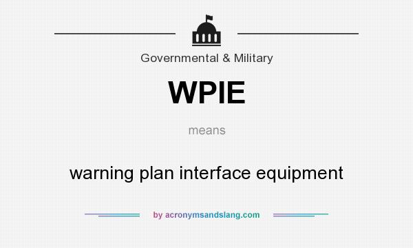 What does WPIE mean? It stands for warning plan interface equipment