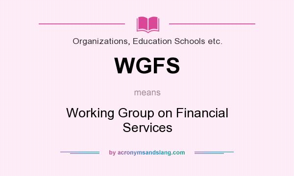What does WGFS mean? It stands for Working Group on Financial Services