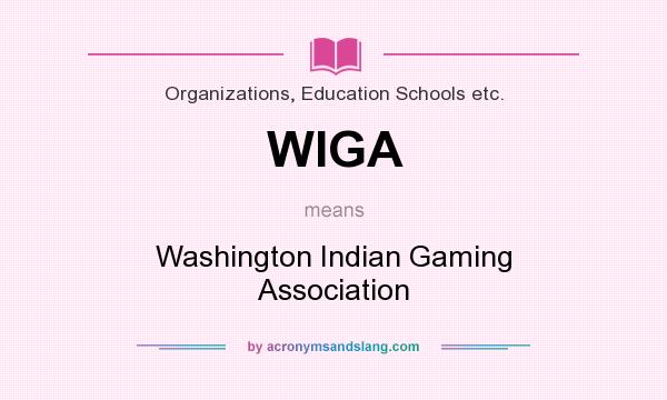 What does WIGA mean? It stands for Washington Indian Gaming Association