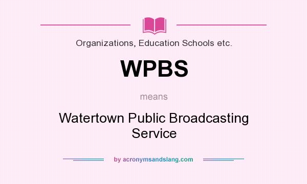 What does WPBS mean? It stands for Watertown Public Broadcasting Service