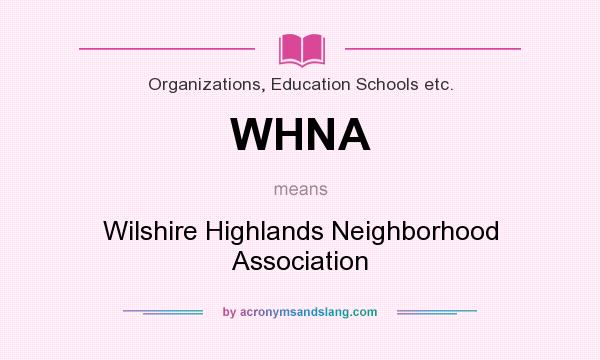 What does WHNA mean? It stands for Wilshire Highlands Neighborhood Association