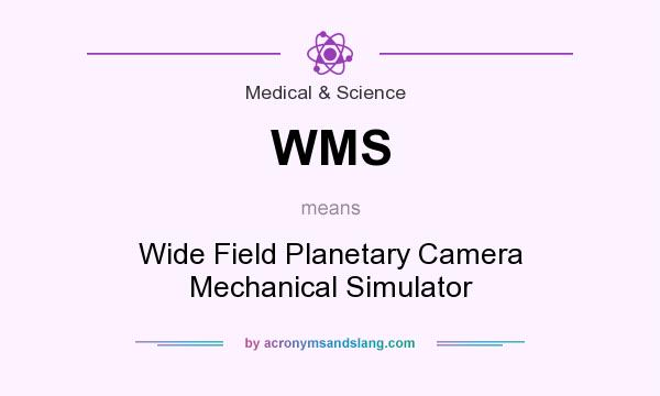 What does WMS mean? It stands for Wide Field Planetary Camera Mechanical Simulator