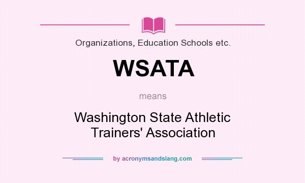What does WSATA mean? It stands for Washington State Athletic Trainers` Association