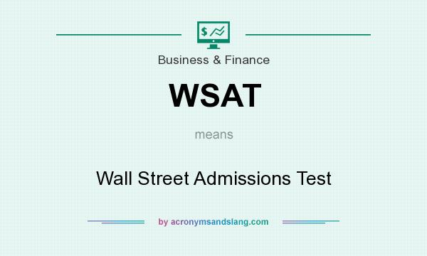 What does WSAT mean? It stands for Wall Street Admissions Test