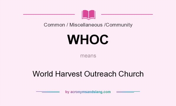 What does WHOC mean? It stands for World Harvest Outreach Church