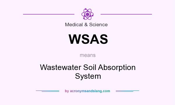 What does WSAS mean? It stands for Wastewater Soil Absorption System