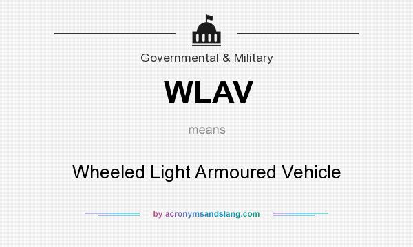 What does WLAV mean? It stands for Wheeled Light Armoured Vehicle