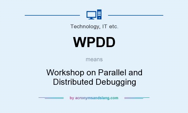 What does WPDD mean? It stands for Workshop on Parallel and Distributed Debugging