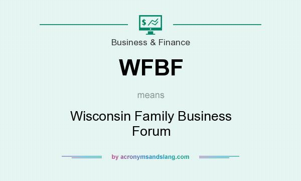 What does WFBF mean? It stands for Wisconsin Family Business Forum