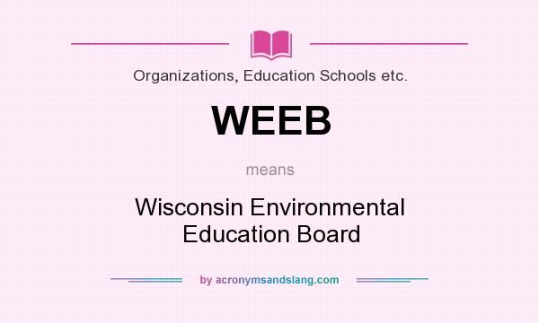 What does WEEB mean? It stands for Wisconsin Environmental Education Board