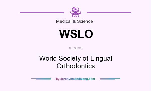 What does WSLO mean? It stands for World Society of Lingual Orthodontics