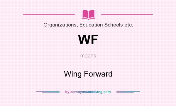 What does WF mean? It stands for Wing Forward
