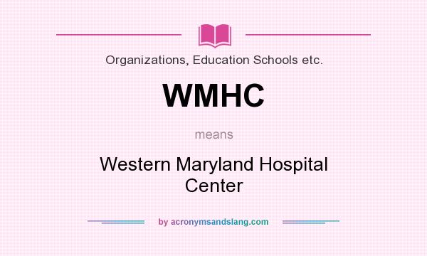 What does WMHC mean? It stands for Western Maryland Hospital Center