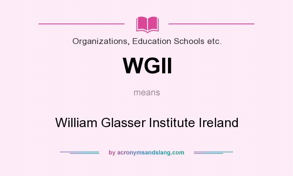 What does WGII mean? It stands for William Glasser Institute Ireland