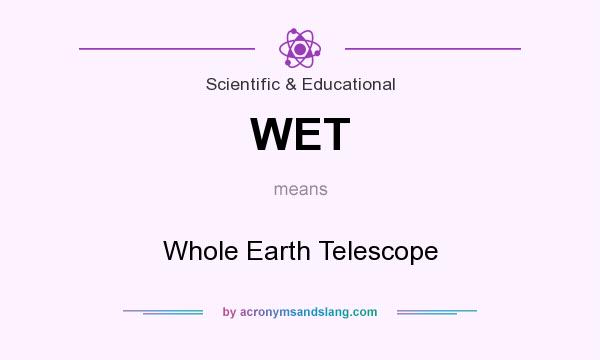 What does WET mean? It stands for Whole Earth Telescope