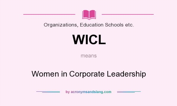 What does WICL mean? It stands for Women in Corporate Leadership