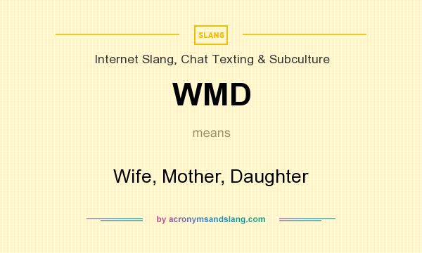 What does WMD mean? It stands for Wife, Mother, Daughter
