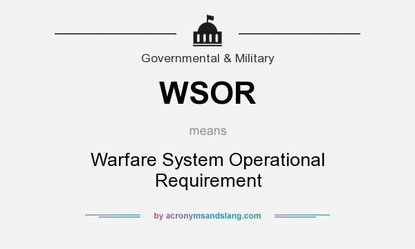 What does WSOR mean? It stands for Warfare System Operational Requirement