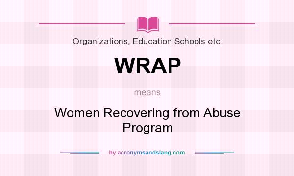 What does WRAP mean? It stands for Women Recovering from Abuse Program