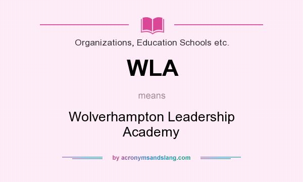 What does WLA mean? It stands for Wolverhampton Leadership Academy