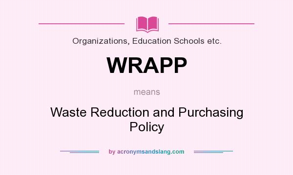What does WRAPP mean? It stands for Waste Reduction and Purchasing Policy