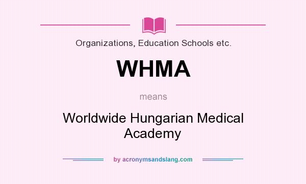What does WHMA mean? It stands for Worldwide Hungarian Medical Academy