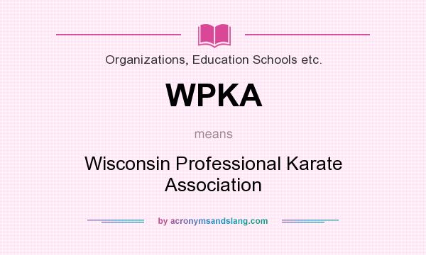 What does WPKA mean? It stands for Wisconsin Professional Karate Association