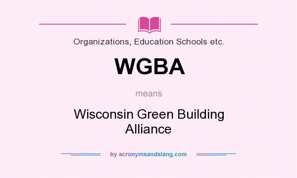 What does WGBA mean? It stands for Wisconsin Green Building Alliance