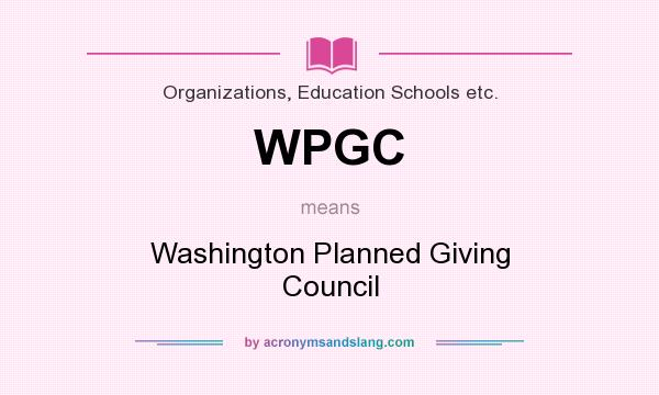What does WPGC mean? It stands for Washington Planned Giving Council