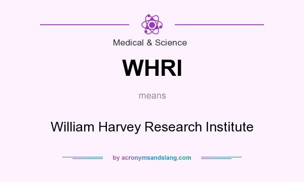 What does WHRI mean? It stands for William Harvey Research Institute
