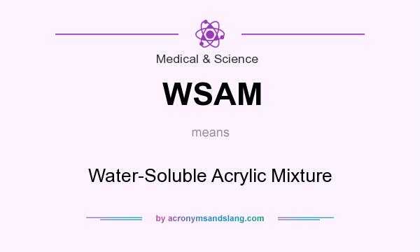 What does WSAM mean? It stands for Water-Soluble Acrylic Mixture