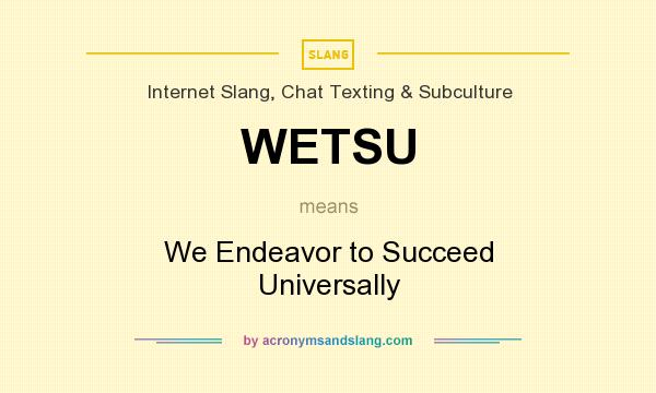 What does WETSU mean? It stands for We Endeavor to Succeed Universally