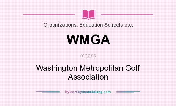 What does WMGA mean? It stands for Washington Metropolitan Golf Association
